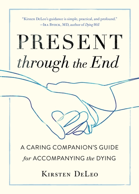 Present through the End : Heart Advice for Accompanying the Dying, Paperback / softback Book