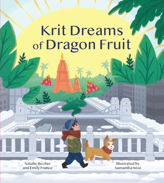Krit Dreams of Dragon Fruit : A Story of Leaving and Finding Home, Hardback Book