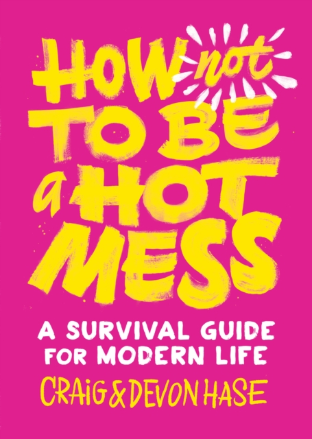 How Not to Be a Hot Mess : A Survival Guide for Modern Life, Hardback Book