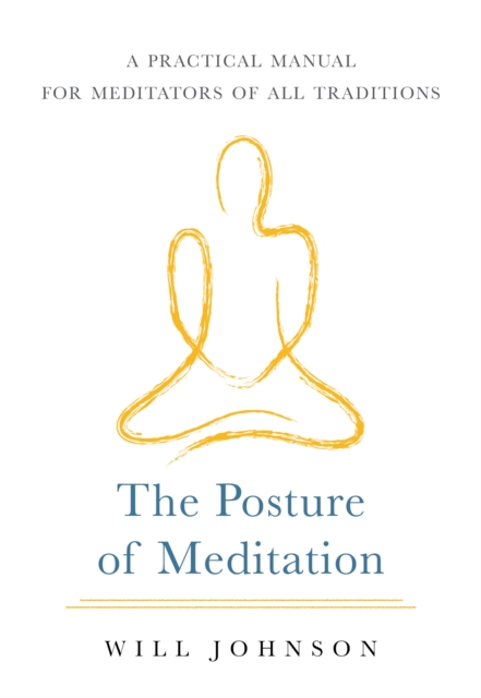 The Posture of Meditation : A Practical Manual for Meditators of All Traditions, Paperback / softback Book