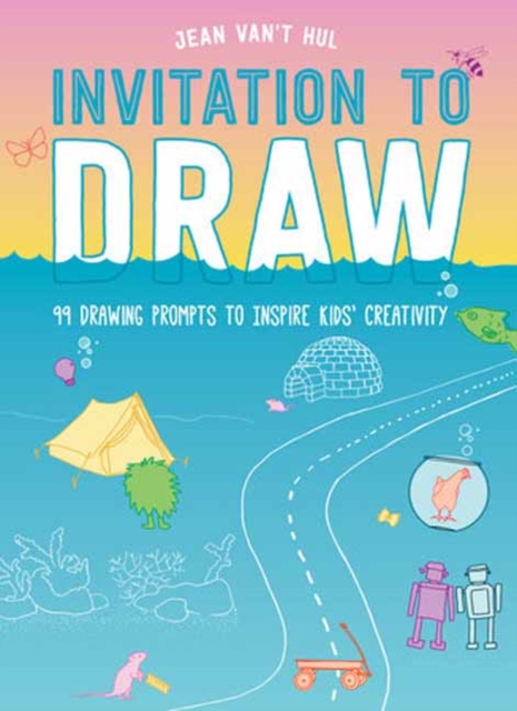 Invitation to Draw : 99 Drawing Prompts to Inspire Kids Creativity, Paperback / softback Book