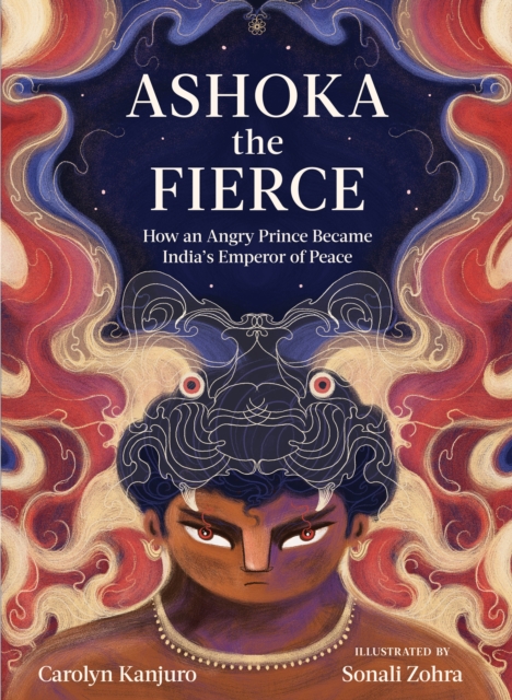 Ashoka the Fierce : How an Angry Prince Became India's Emperor of Peace, Hardback Book