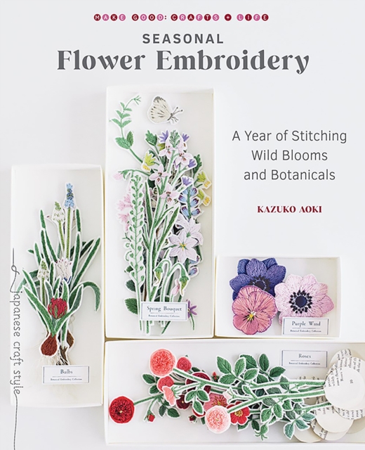 Seasonal Flower Embroidery : A Year of Stitching Wild Blooms and Botanicals, Paperback / softback Book