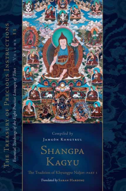 Shangpa Kagyu: The Tradition of Khyungpo Naljor, Part One : Essential Teachings of the Eight Practice Lineages of Tibet, Volume 11, Hardback Book