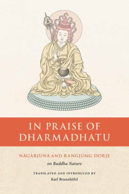 In Praise of Dharmadhatu : Nagarjuna and Rangjung Dorje on Buddha Nature, Paperback / softback Book