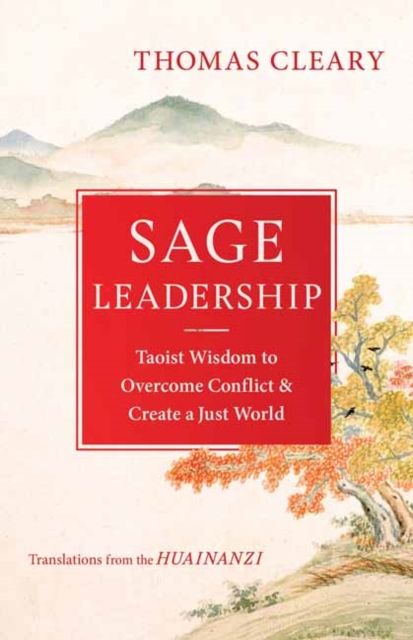 Sage Leadership : Taoist Wisdom to Overcome Conflict and Create a Just World, Paperback / softback Book