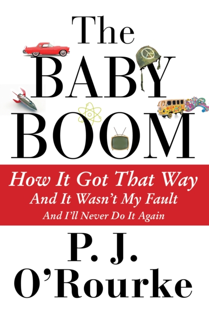 The Baby Boom : How It Got That Way...And It Wasn't My Fault...And I'll Never Do It Again, Hardback Book