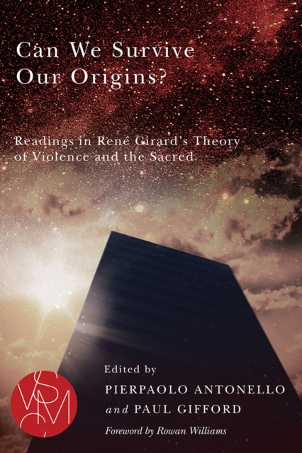 Can We Survive Our Origins? : Readings in Rene Girard's Theory of Violence and the Sacred, Paperback / softback Book
