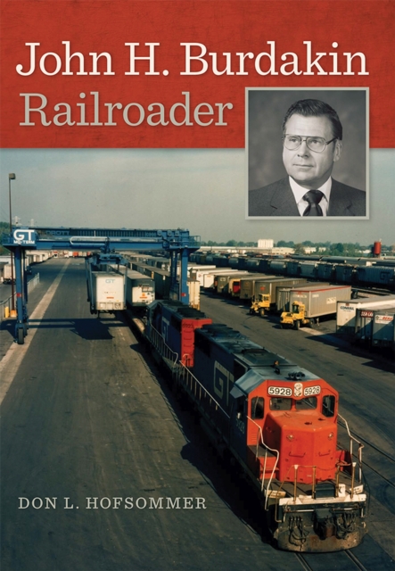 John H. Burdakin : Railroader, Hardback Book