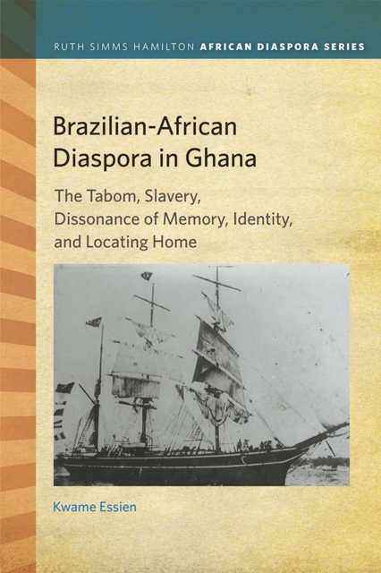 Brazilian-African Diaspora in Ghana : The Tabom, Slavery, Dissonance of Memory, Identity, and Locating Home, Paperback / softback Book