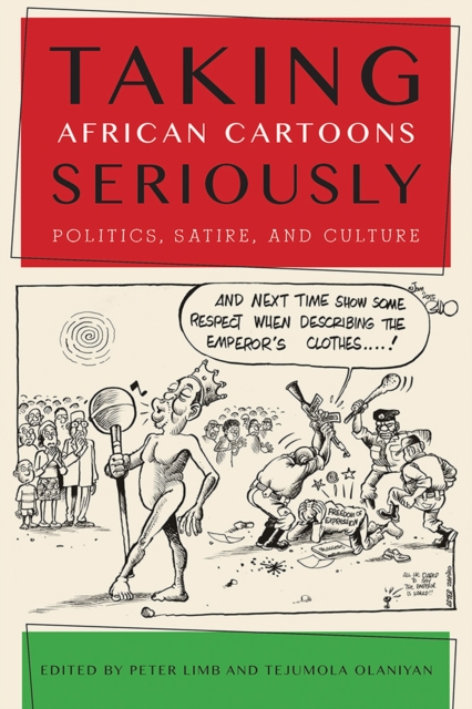 Taking African Cartoons Seriously : Politics, Satire, and Culture, Hardback Book