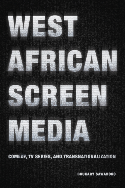 West African Screen Media : Comedy, TV Series, and Transnationalization, Paperback / softback Book
