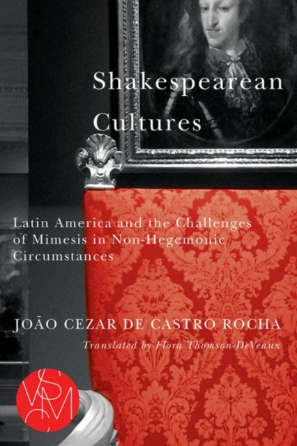 Shakespearean Cultures : Latin America and the Challenges of Mimesis in Non-Hegemonic Circumstances, Paperback / softback Book