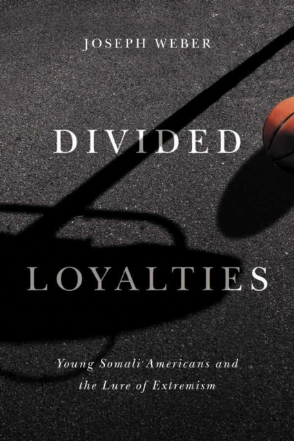 Divided Loyalties : Young Somali Americans and the Lure of Extremism, Paperback / softback Book