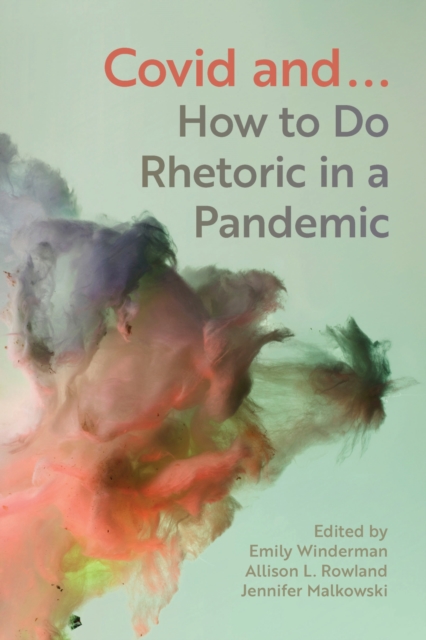 COVID and... : How to Do Rhetoric in a Pandemic, Paperback / softback Book