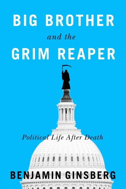 Big Brother and the Grim Reaper : Political Life After Death, Hardback Book