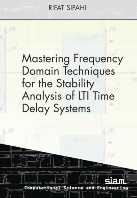 Mastering Frequency Domain Techniques for the Stability Analysis of LTI Time Delay Systems, Paperback / softback Book