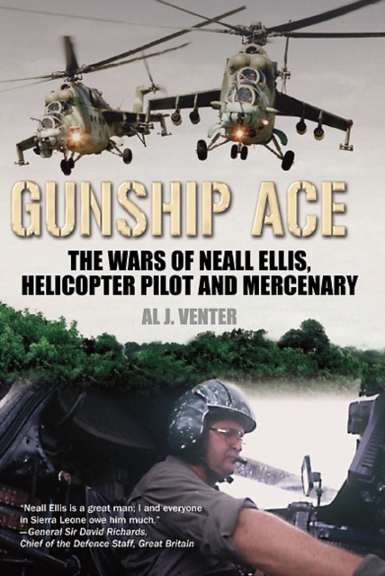 Gunship Ace : The Wars of Neall Ellis, Gunship Pilot and Mercenary, Hardback Book
