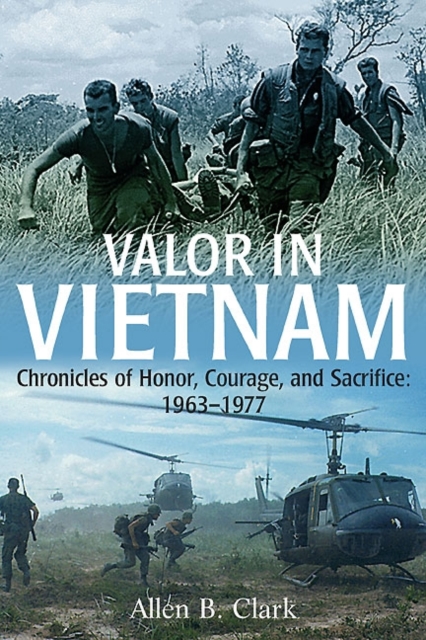 Valor in Vietnam : Chronicles of Honor, Courage, and Sacrifice 1963–1977, Hardback Book