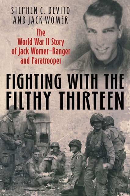 Fighting with the Filthy Thirteen : The World War II Memoirs of Jack Womer—Ranger and Paratrooper, Hardback Book