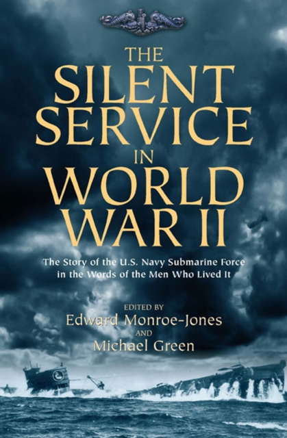 The Silent Service in World War II : The Story of the U.S. Navy Submarine Force in the Words of the Men Who Lived It, EPUB eBook