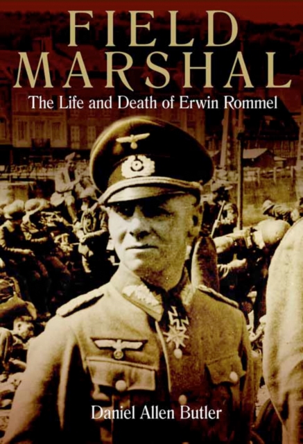 Field Marshal : The Life and Death of Erwin Rommel, Hardback Book