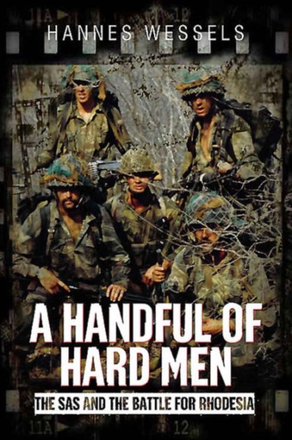 A Handful of Hard Men : The SAS and the Battle for Rhodesia, Hardback Book