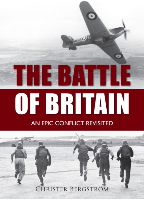 The Battle of Britain : An Epic Conflict Revisited, Hardback Book