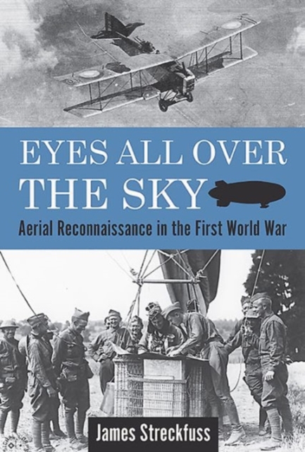 Eyes All Over the Sky : Aerial Reconnaissance in the First World War, Hardback Book