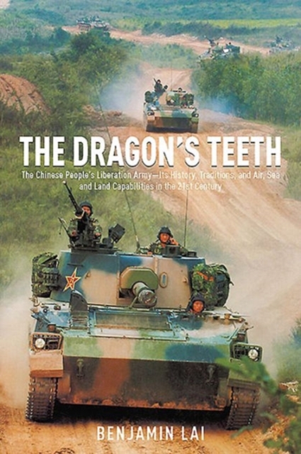 The Dragon's Teeth : The Chinese People’s Liberation Army - its History, Traditions, and Air Sea and Land Capability in the 21st Century, Hardback Book