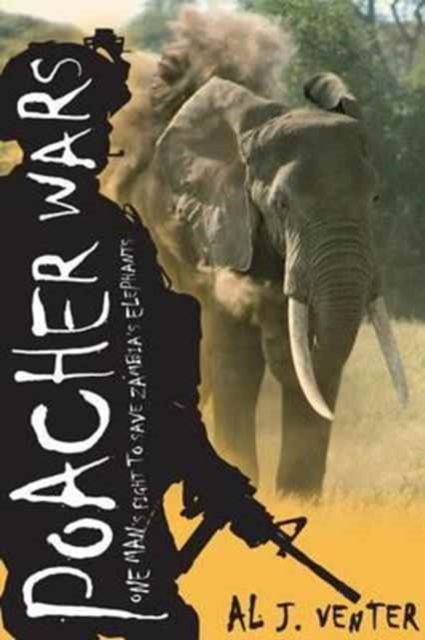 Poacher Wars : One Man's Fight to Save Zambia's Elephants, Hardback Book