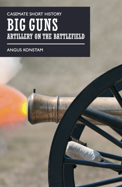 Big Guns : Artillery on the Battlefield, EPUB eBook