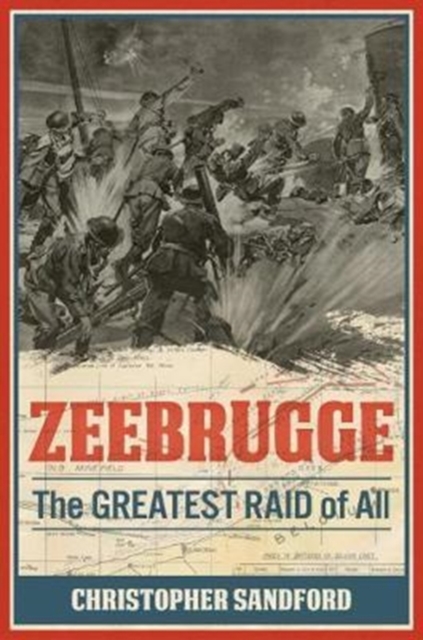 Zeebrugge : The Greatest Raid of All, Hardback Book