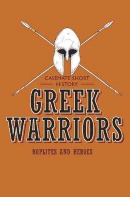 Greek Warriors : Hoplites and Heroes, Paperback / softback Book