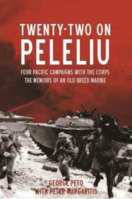 Twenty-Two on Peleliu : Four Pacific Campaigns with the Corps: the Memoirs of an Old Breed Marine, Hardback Book