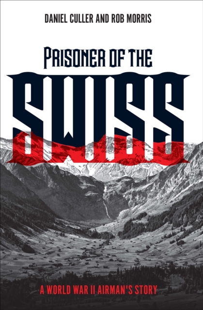 Prisoner of the Swiss : A World War II Airman's Story, EPUB eBook