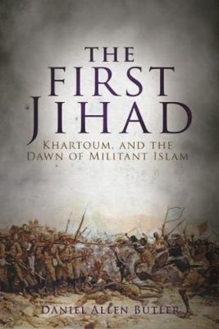 The First Jihad : Khartoum, and the Dawn of Militant Islam, Paperback / softback Book