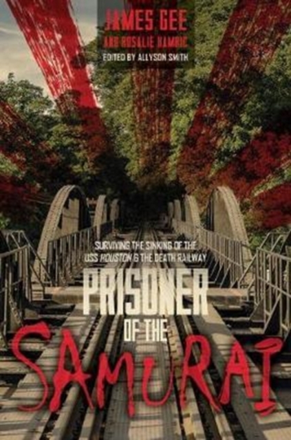 Prisoner of the Samurai : Surviving the Sinking of the USS Houston and the Death Railway, Hardback Book