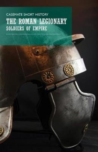 Roman Legionaries : Soldiers of Empire, Paperback / softback Book