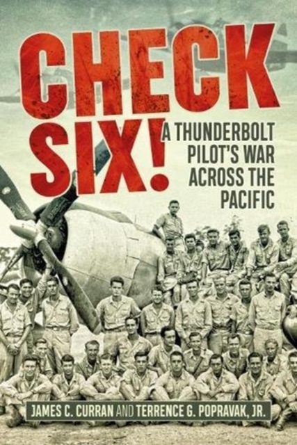 Check Six! : A Thunderbolt Pilot's War Across the Pacific, Paperback / softback Book