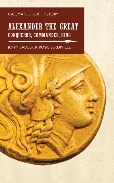 Alexander the Great : Conqueror, Commander, King, EPUB eBook