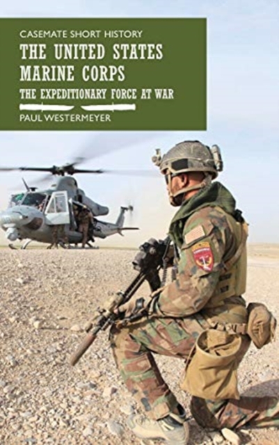 The United States Marine Corps : The Expeditionary Force at War, Hardback Book