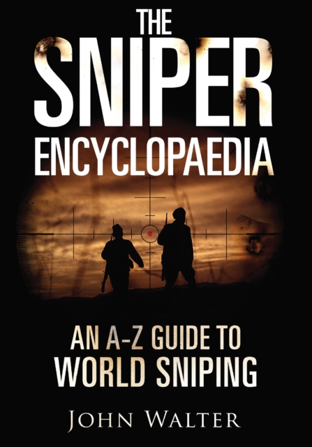 The Sniper Encyclopaedia : An A-Z Guide to World Sniping, EPUB eBook