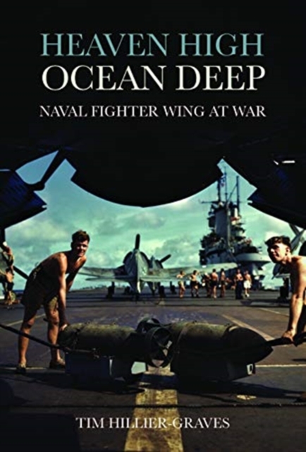 Heaven High, Ocean Deep : Naval Fighter Wing at War, Hardback Book