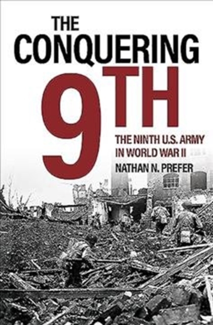 The Conquering Ninth : The Ninth U.S. Army in World War II, Hardback Book