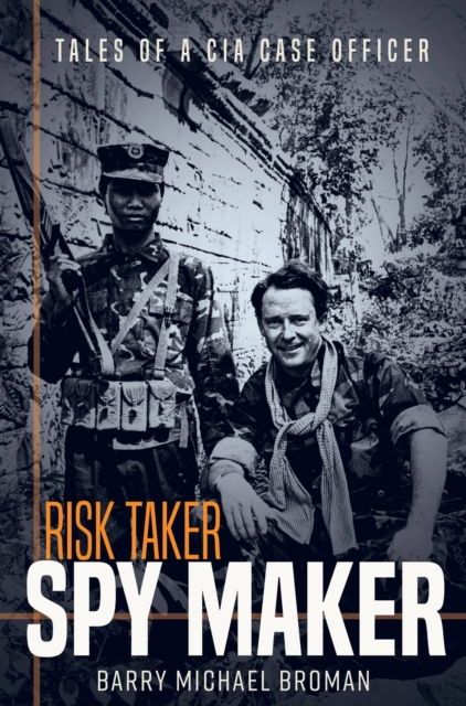 Risk Taker, Spy Maker : Tales of a CIA Case Officer, EPUB eBook