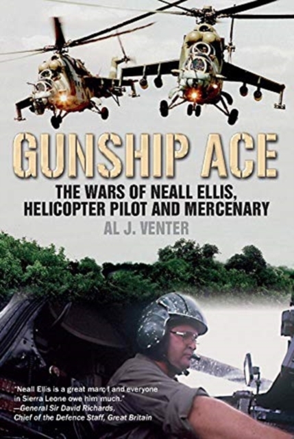 Gunship Ace : The Wars of Neall Ellis, Helicopter Pilot and Mercenary, Paperback / softback Book