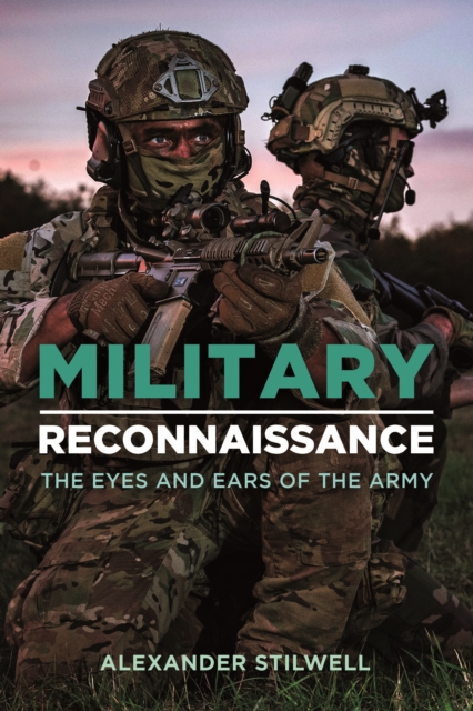 Military Reconnaissance : The Eyes and Ears of the Army, Hardback Book