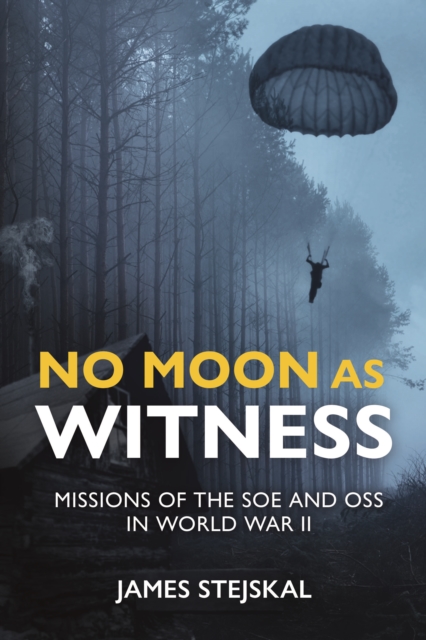 No Moon as Witness : Missions of the Soe and Oss in World War II, Hardback Book