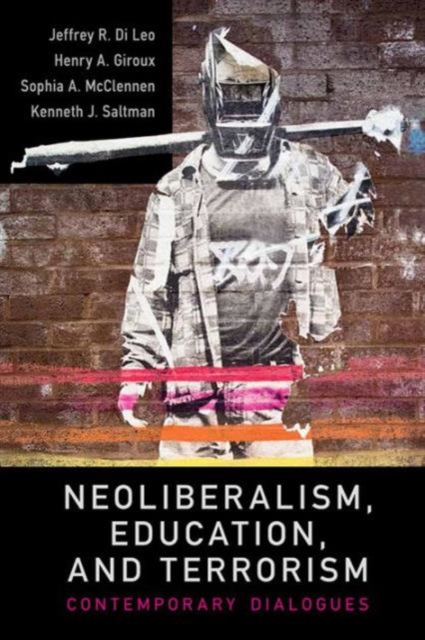 Neoliberalism, Education, and Terrorism : Contemporary Dialogues, Paperback / softback Book